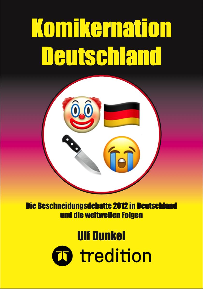 Komikernation Deutschland: Die Beschneidungsdebatte 2012 in Deutschland und die weltweiten Folgen